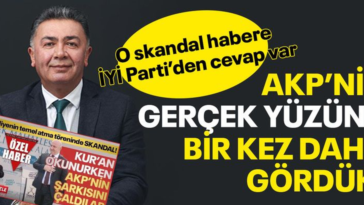O skandal habere İYİ Parti'den cevap var, AKP’nin gerçek yüzünü bir kez daha gördük!