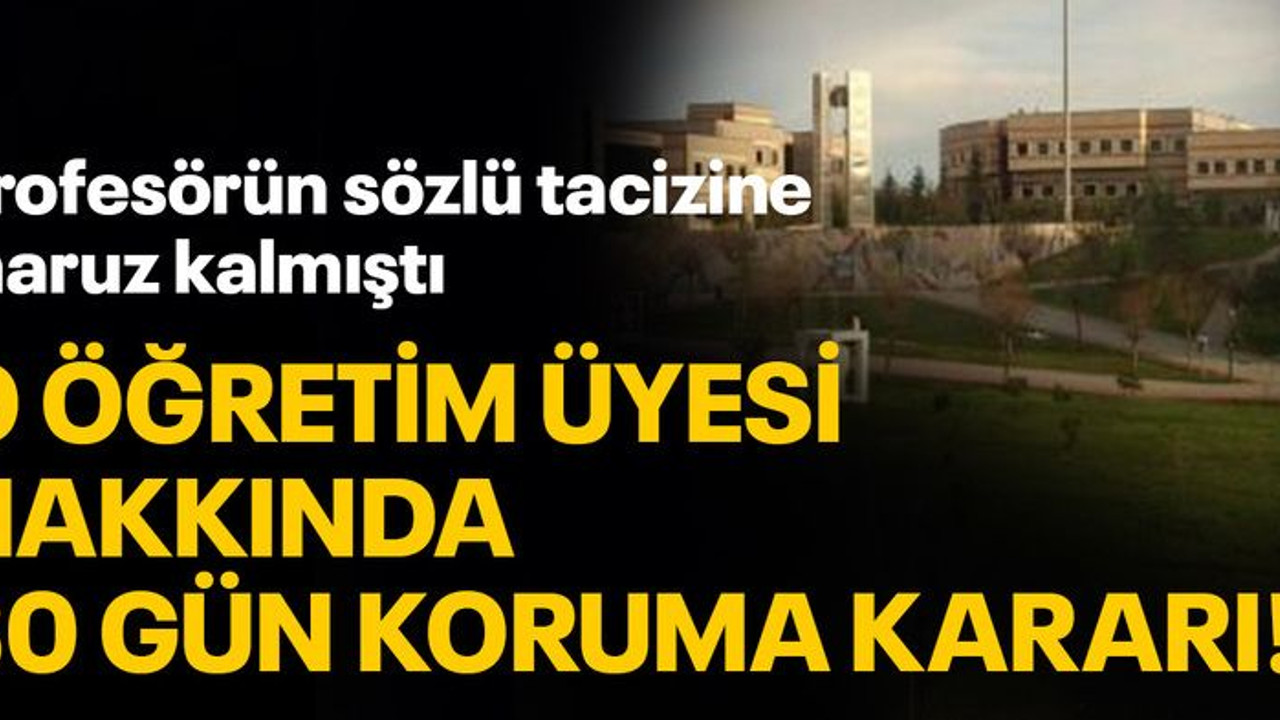 Profesörün sözlü tacizine maruz kalmıştı, o Öğretim Üyesi hakkında 30 gün koruma kararı