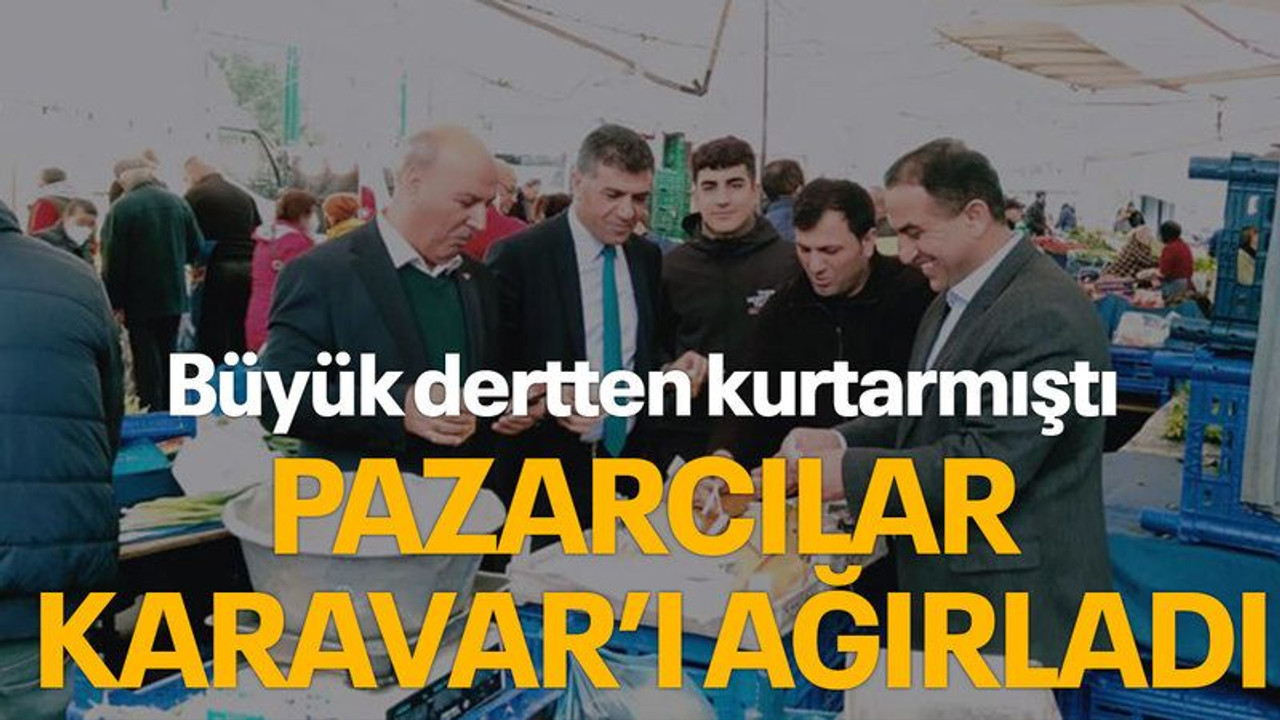 Büyük dertten kurtarmıştı, pazarcılar Karavar’ı ağırladı