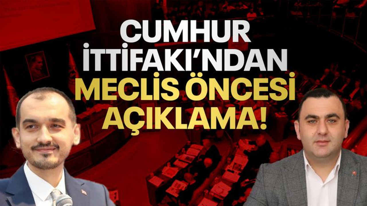 Cumhur İttifakı’ndan meclis öncesi açıklama!