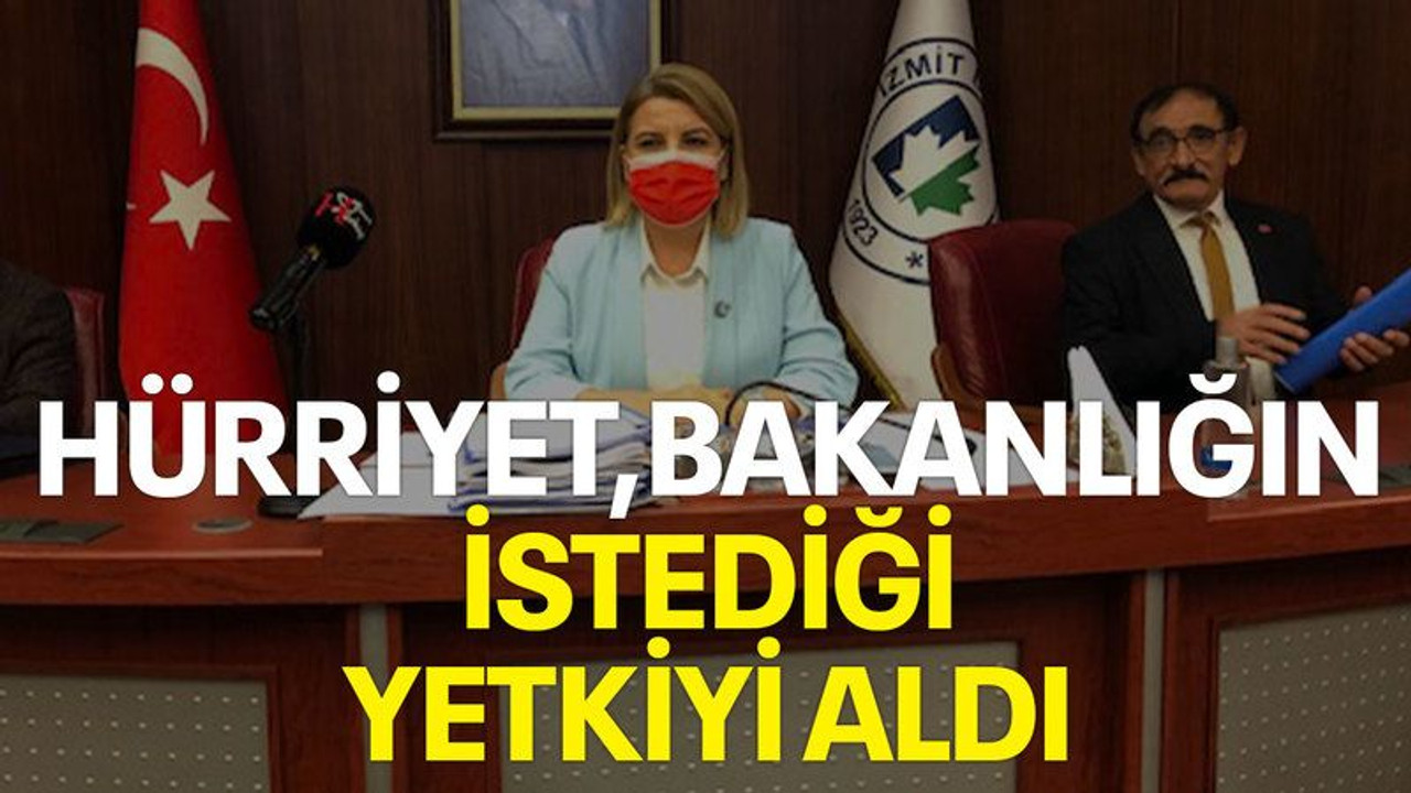 Hürriyet Bakanlığın istediği yetkiyi aldı