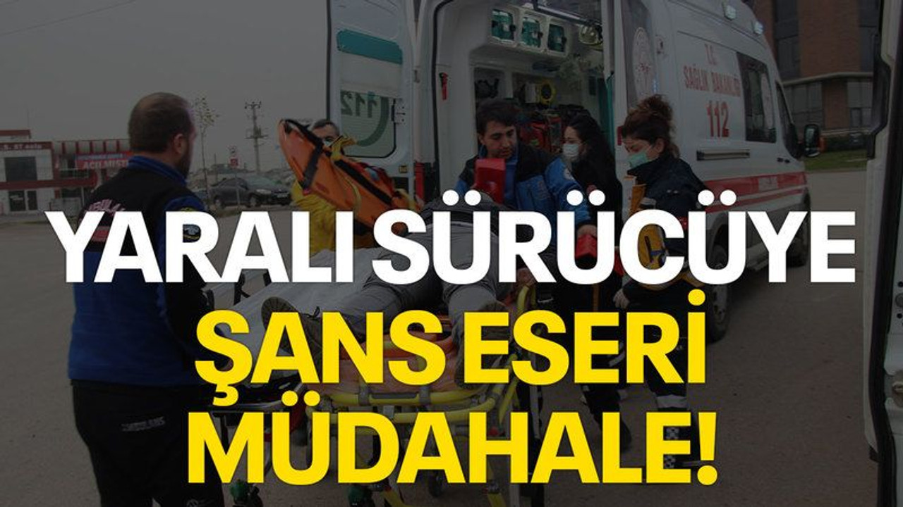 Yaralı sürücüye şans eseri müdahale