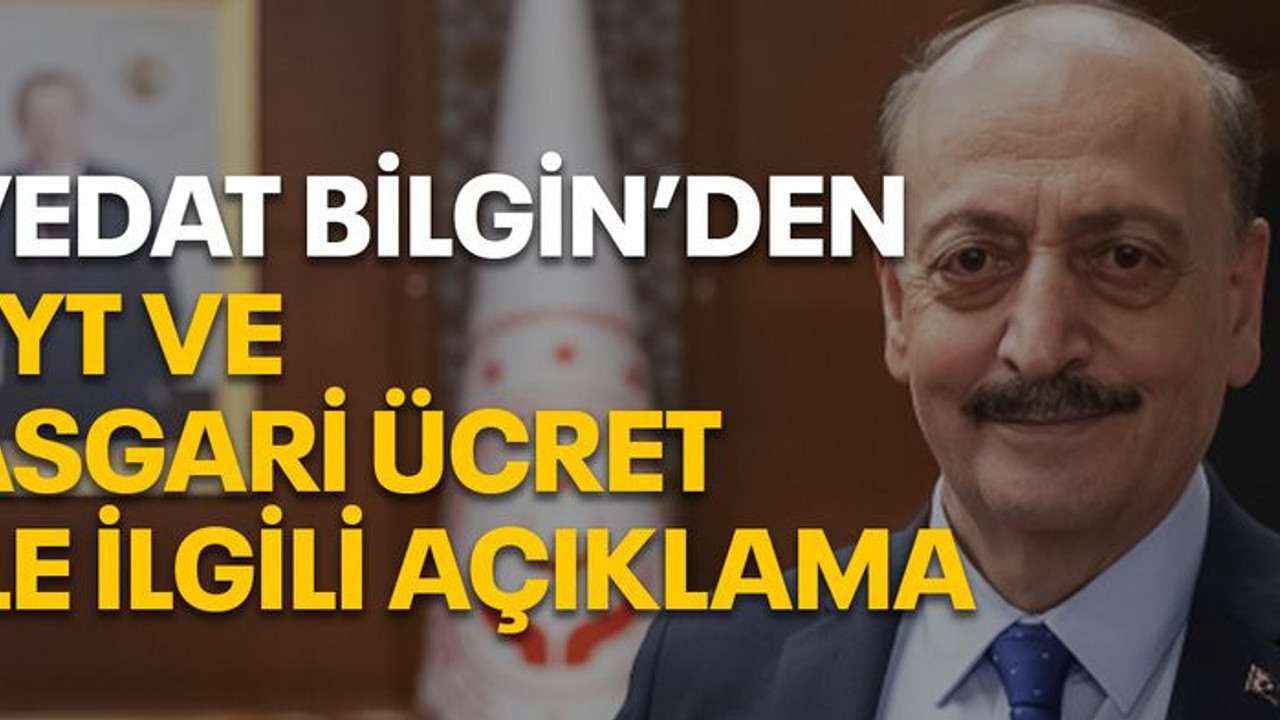 Vedat Bilgin'den EYT ve asgari ücret ile ilgili açıklama