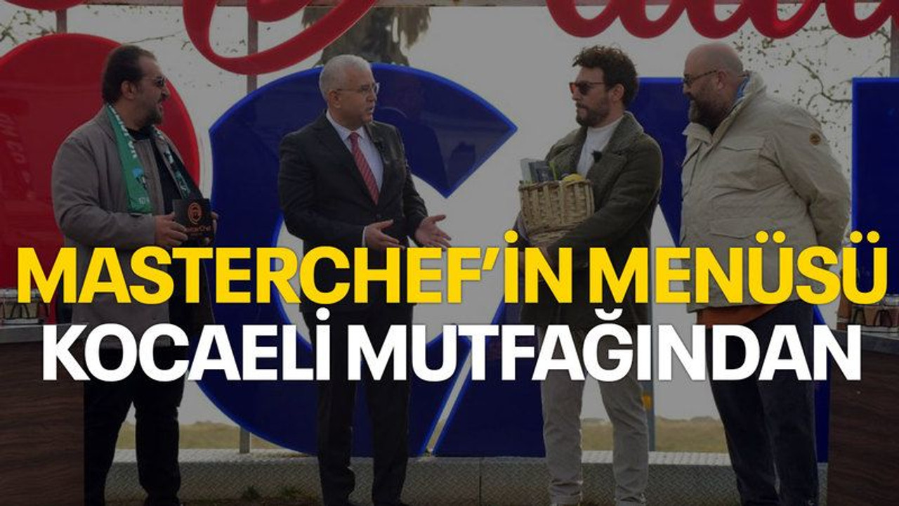 Masterchef’in menüsü Kocaeli mutfağından