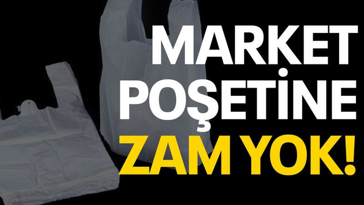 Market poşetine zam yok