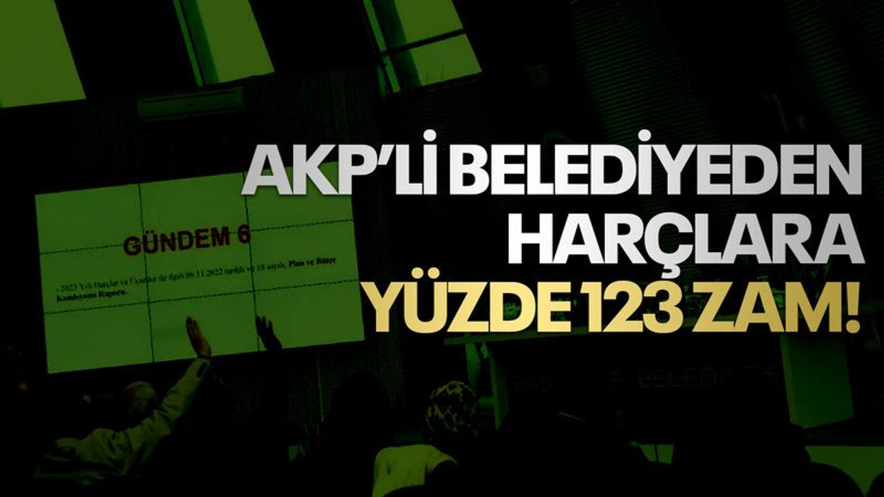 AKP’li belediyeden harçlara yüzde 123 zam!