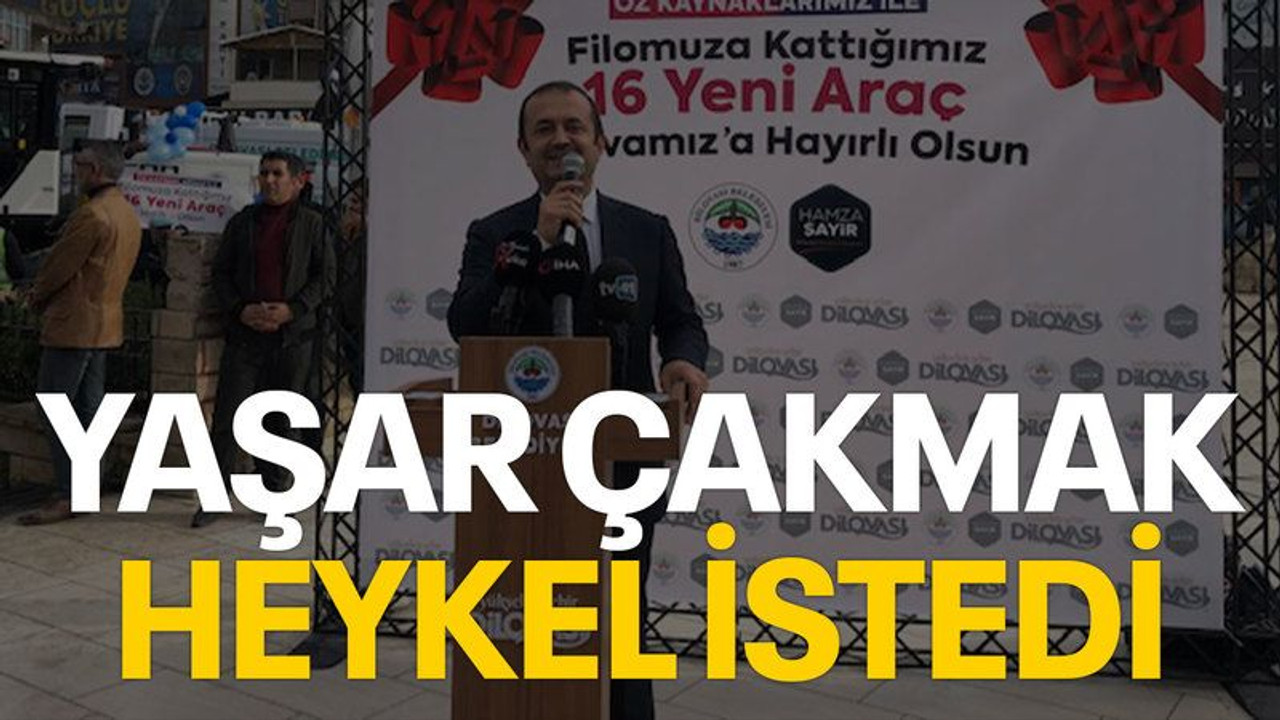 Yaşar Çakmak heykel istedi