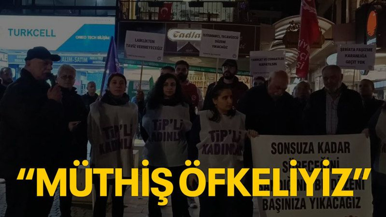 “Müthiş öfkeliyiz”