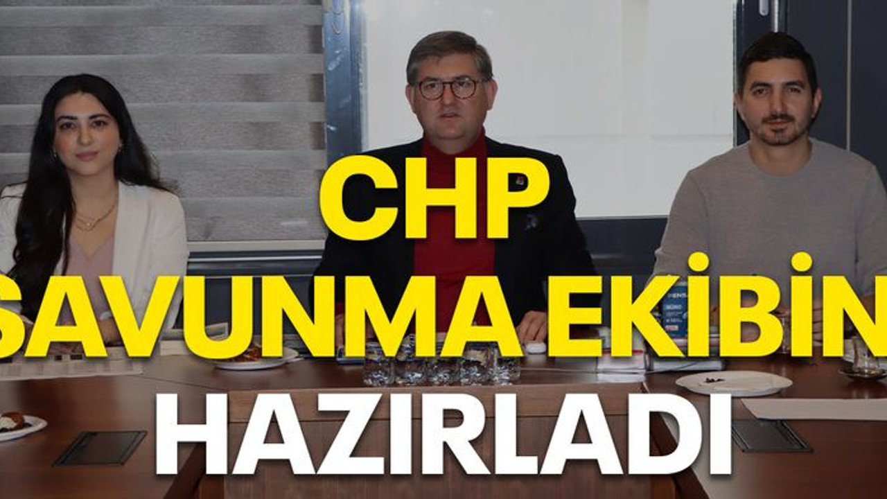 CHP savunma ekibini hazırladı