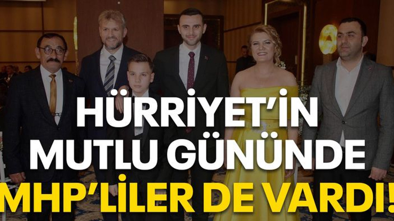 Hürriyet’in mutlu gününde MHP’liler de vardı!