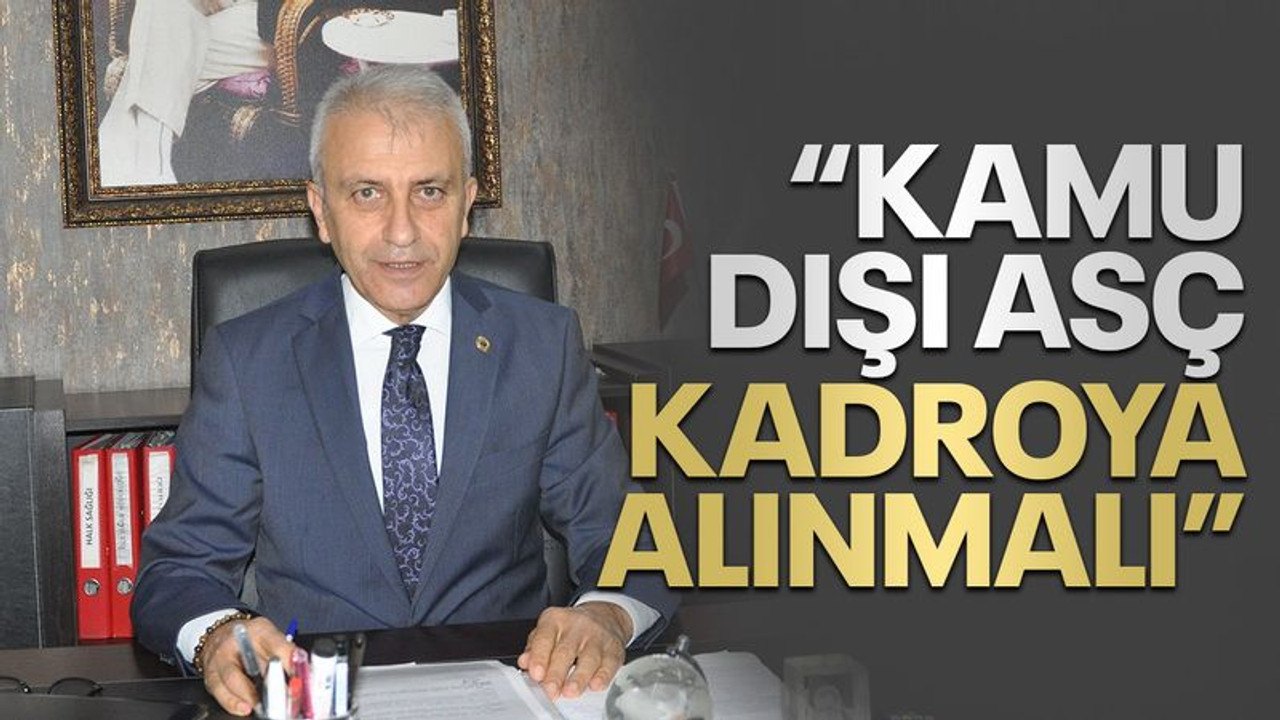 “Kamu dışı ASÇ kadroya alınmalı”