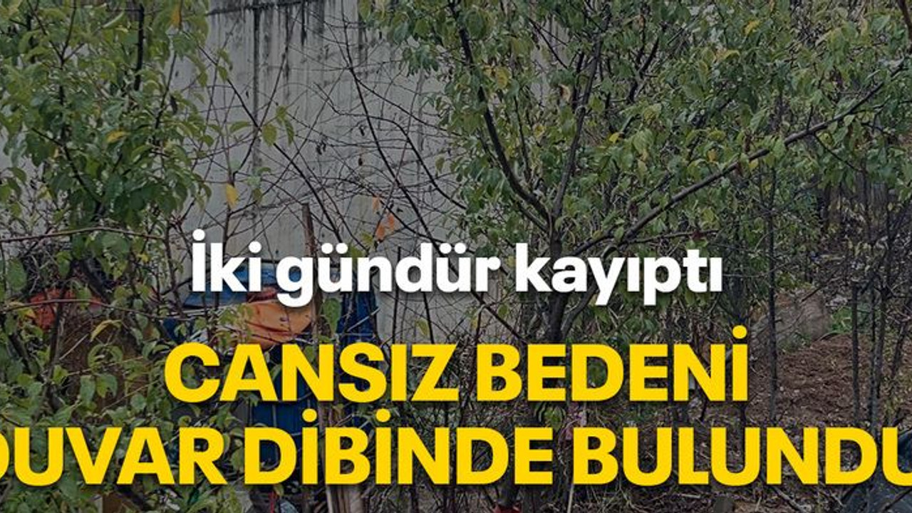 İki gündür kayıptı, cansız bedeni duvar dibinde bulundu