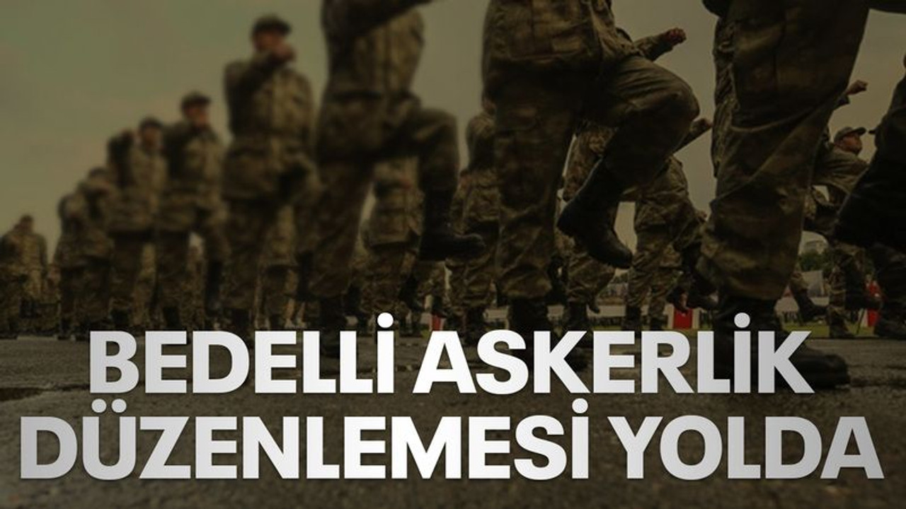 Bedelli askerlik düzenlemesi yolda