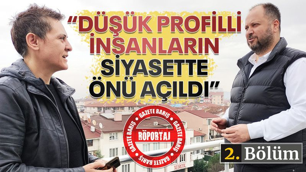 Küçükkaya: Düşük profilli insanların siyasette önü açıldı