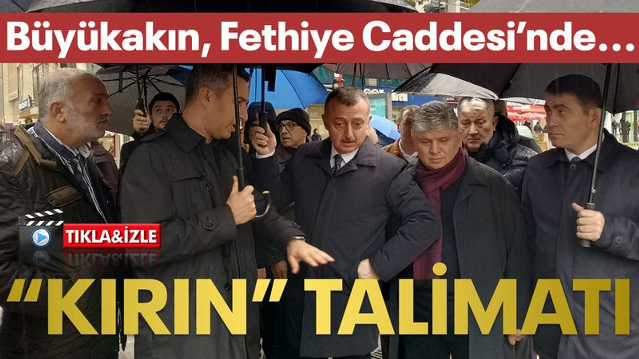 Büyükakın Fethiye’de krizi çözdü... "Kırın" talimatı