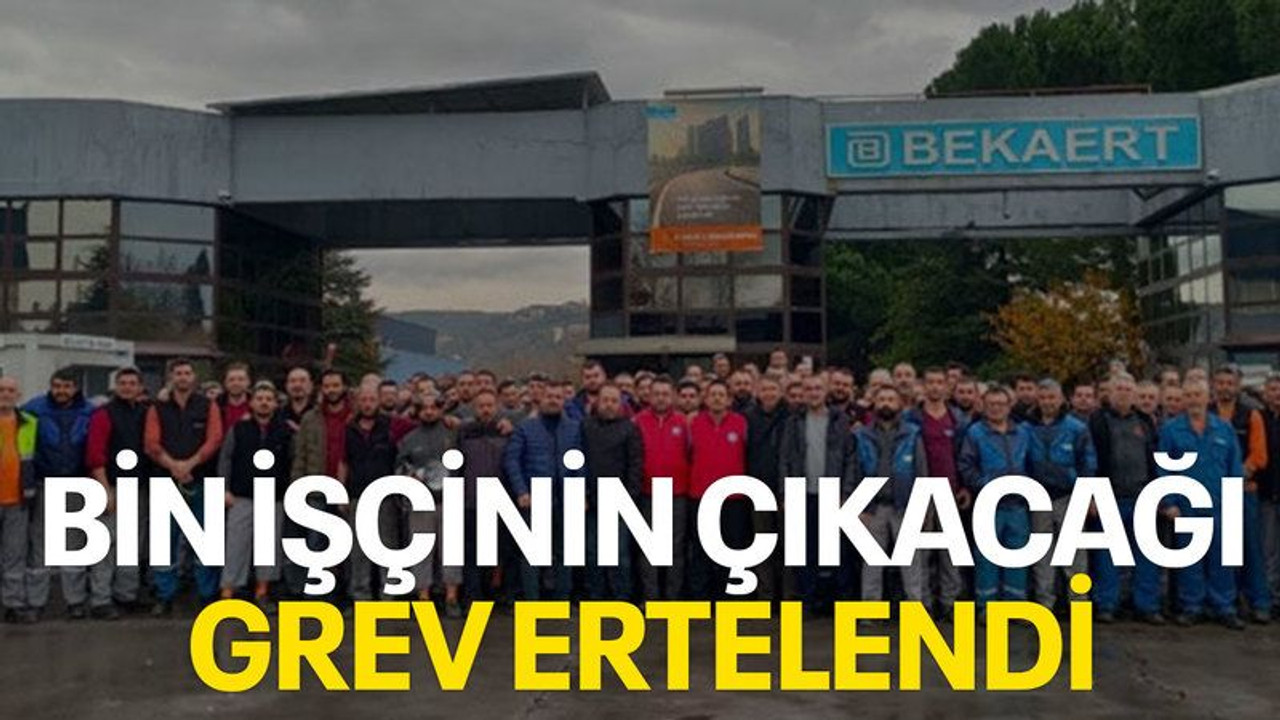 Bin işçinin çıkacağı grev ertelendi