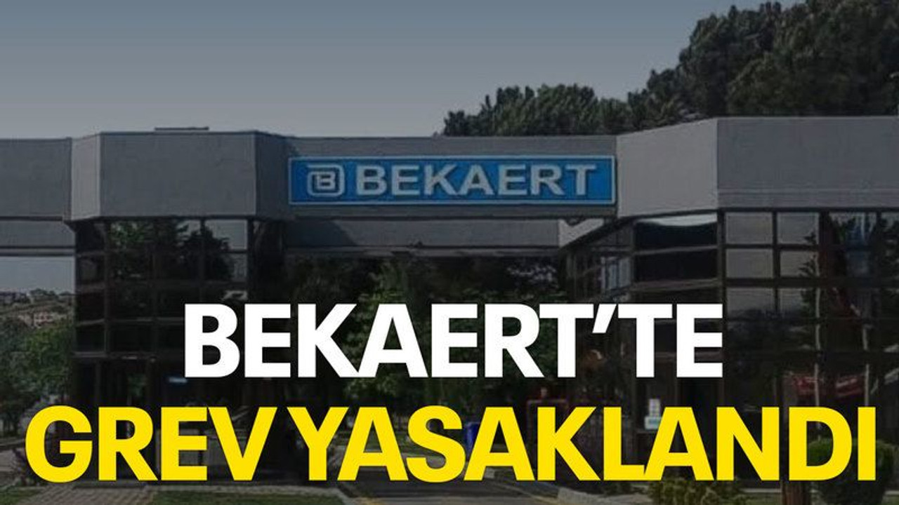 Bekaert’te grev yasaklandı