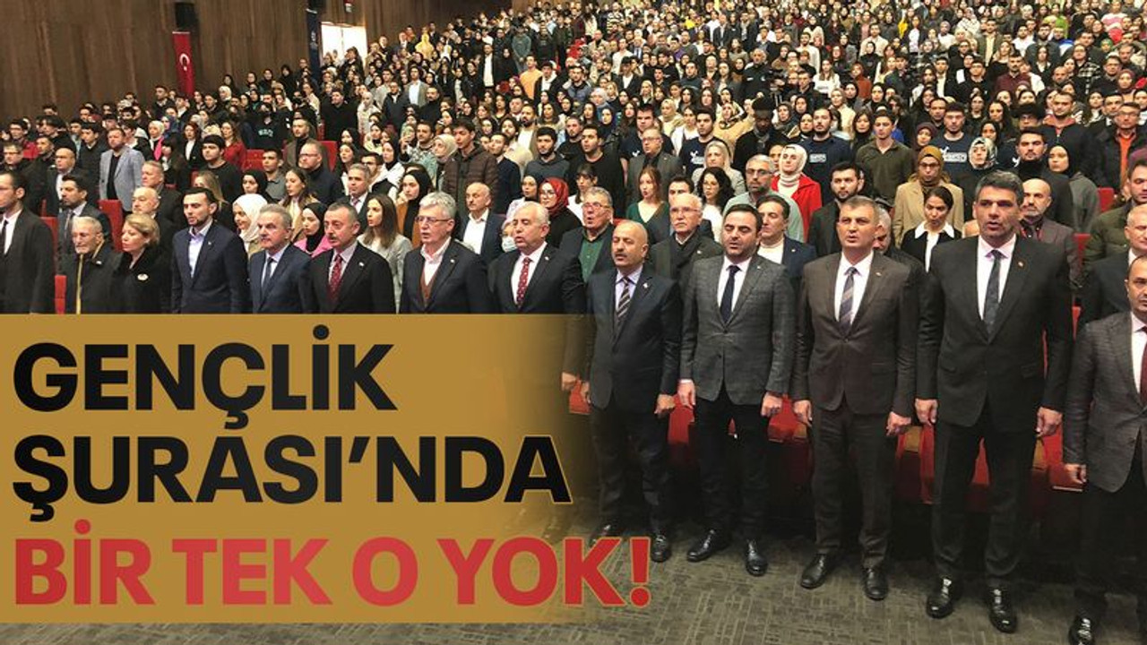Gençlik Şurası’nda bir tek o yok!