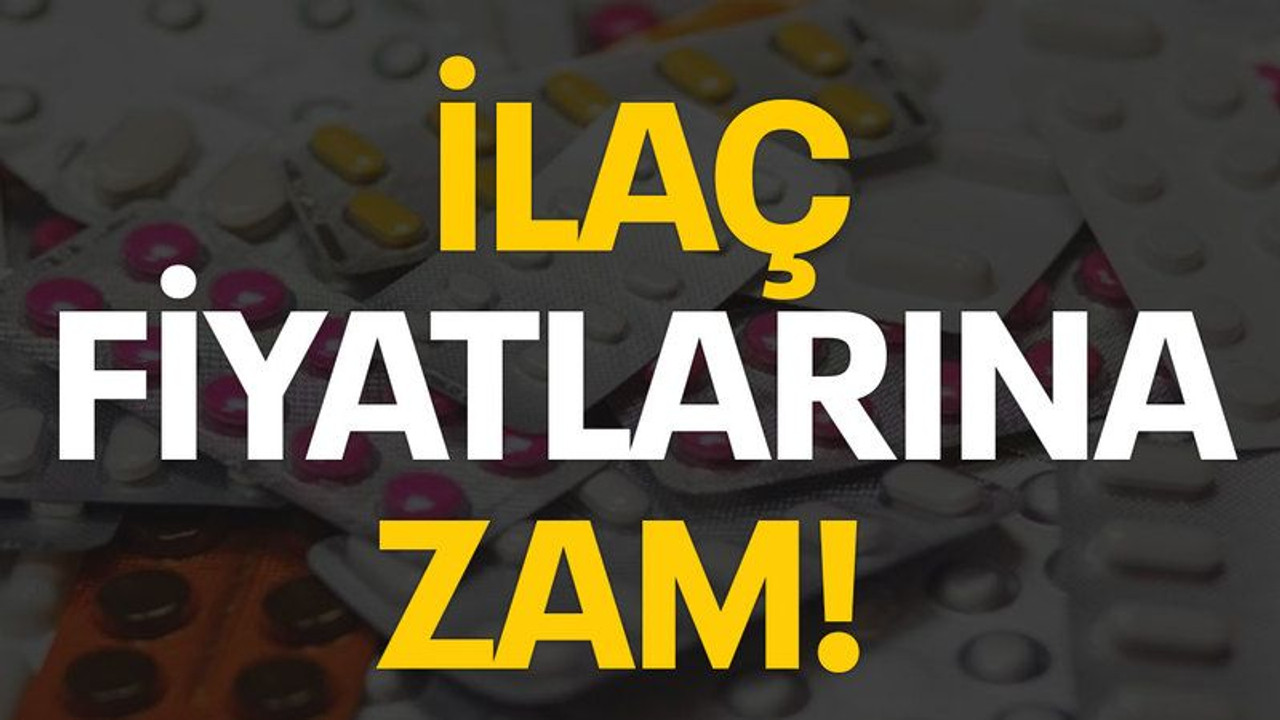 İlaç fiyatlarına zam!