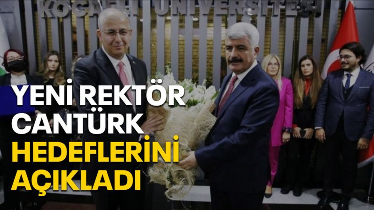 Yeni Rektör Cantürk hedeflerini açıkladı