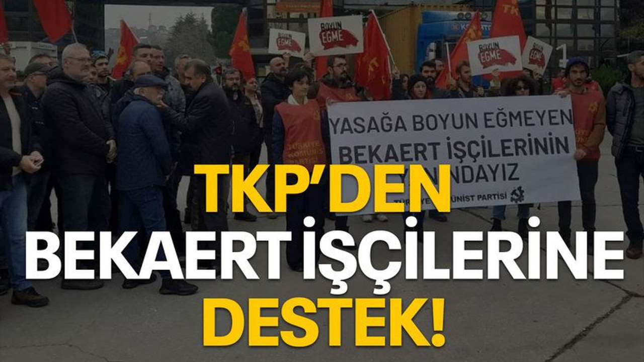 TKP'den Bekaert işçilerine destek
