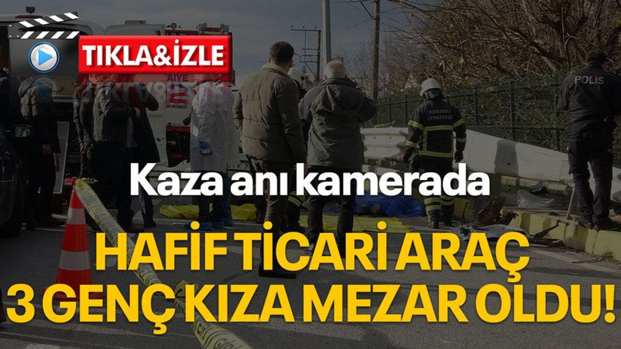 Hafif ticari araç 3 genç kıza mezar oldu, kaza anı kamerada