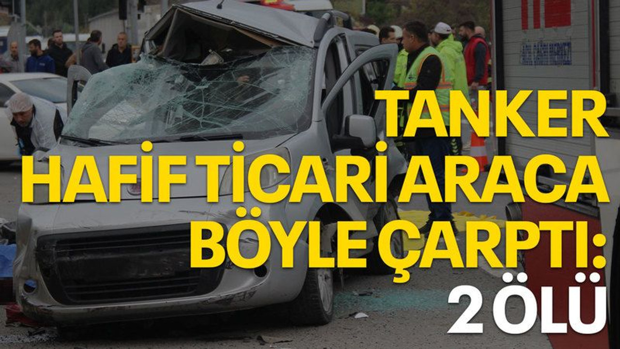 Tanker, hafif ticari araca böyle çarptı: 2 ölü