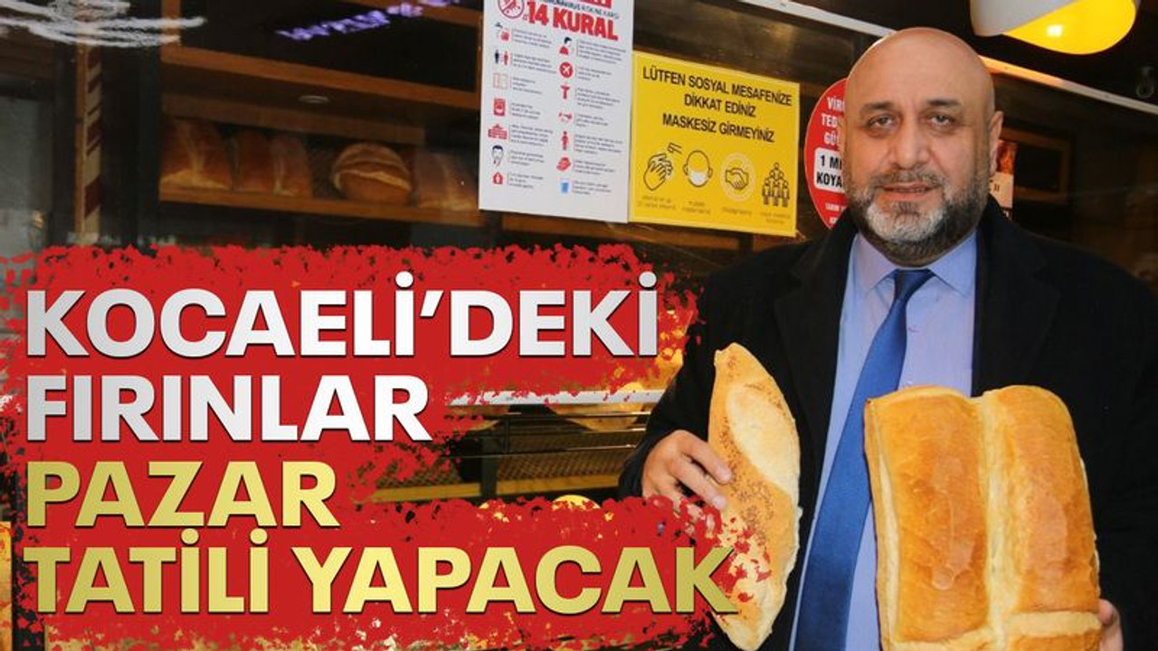 Kocaeli’deki fırınlar pazar tatili yapacak