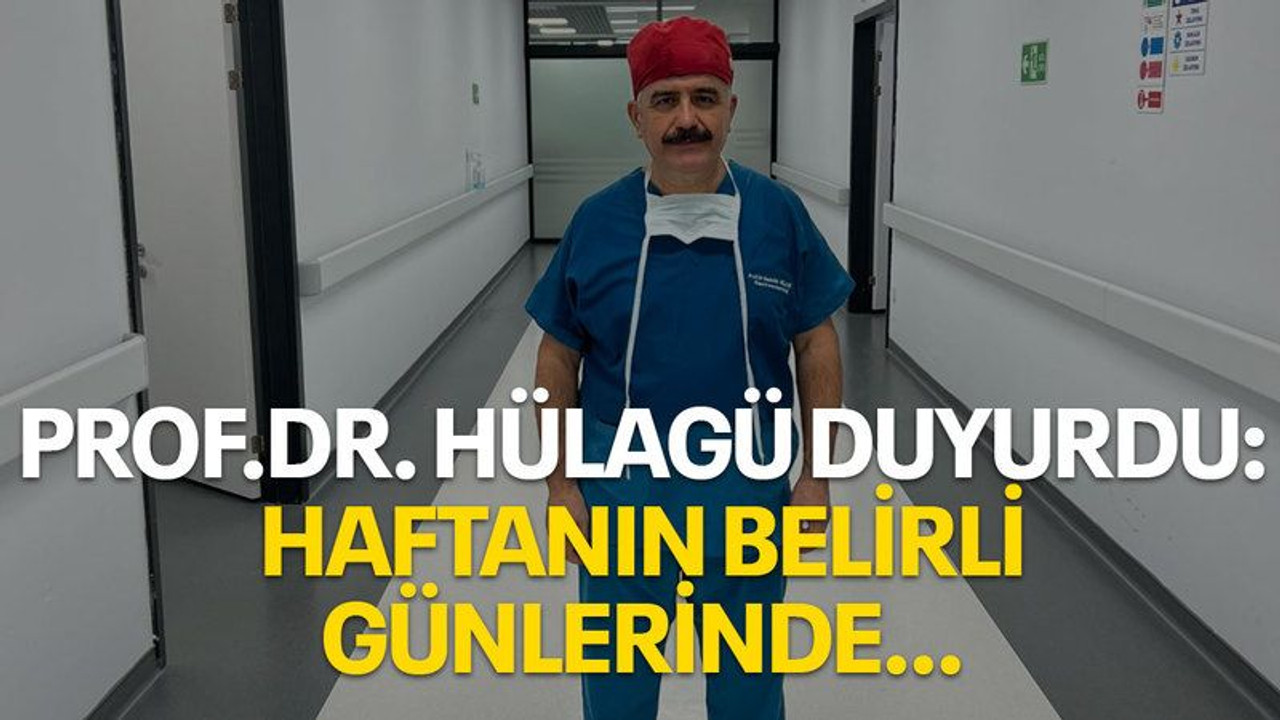 Prof. Dr. Hülagü duyurdu: Haftanın belirli günlerinde…