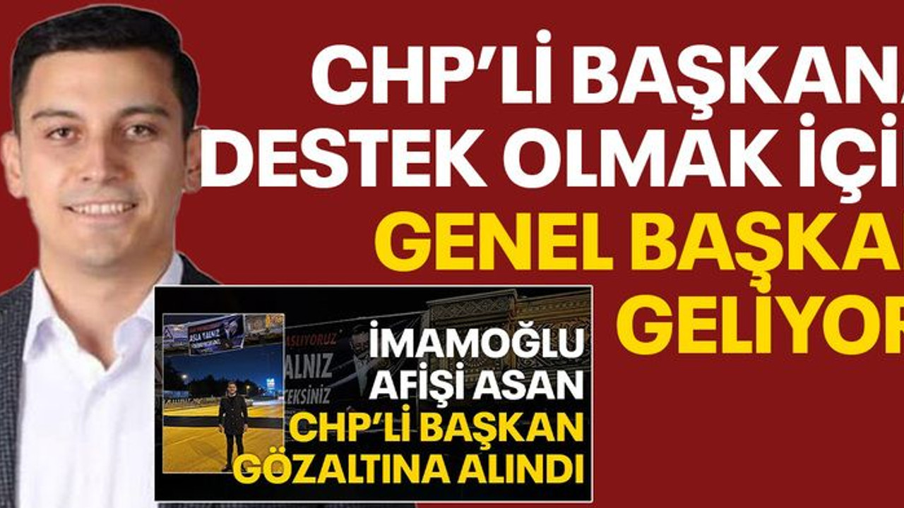 CHP’li başkana destek olmak için genel başkan geliyor!