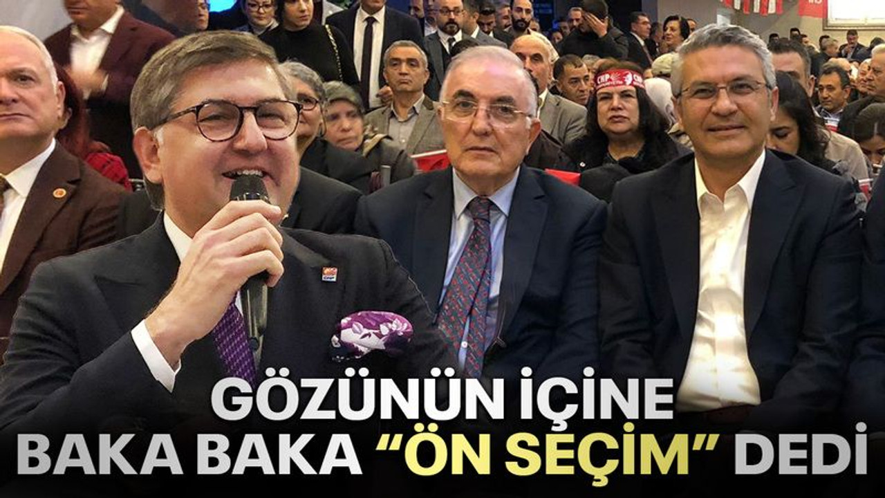 Gözünün içine baka baka “Ön seçim” dedi