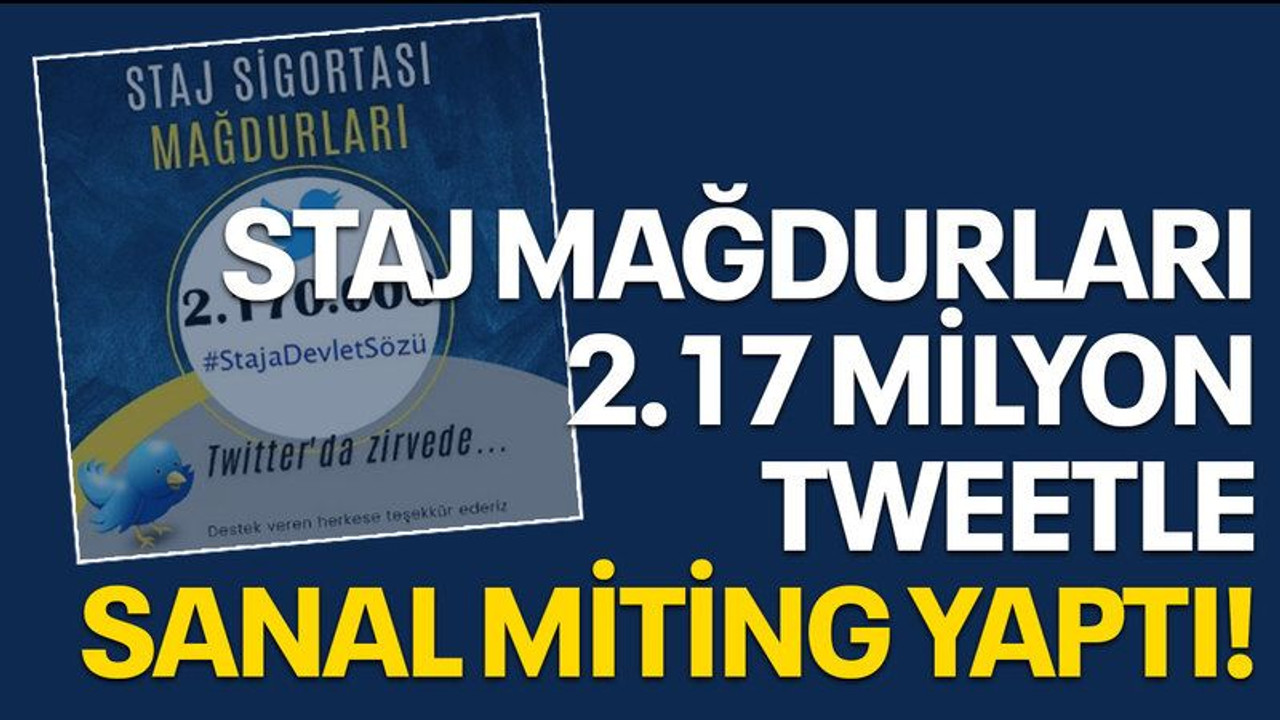 STAJ MAĞDURLARI 2.17 MİLYON TWEETLE SANAL MİTİNG YAPTI!
