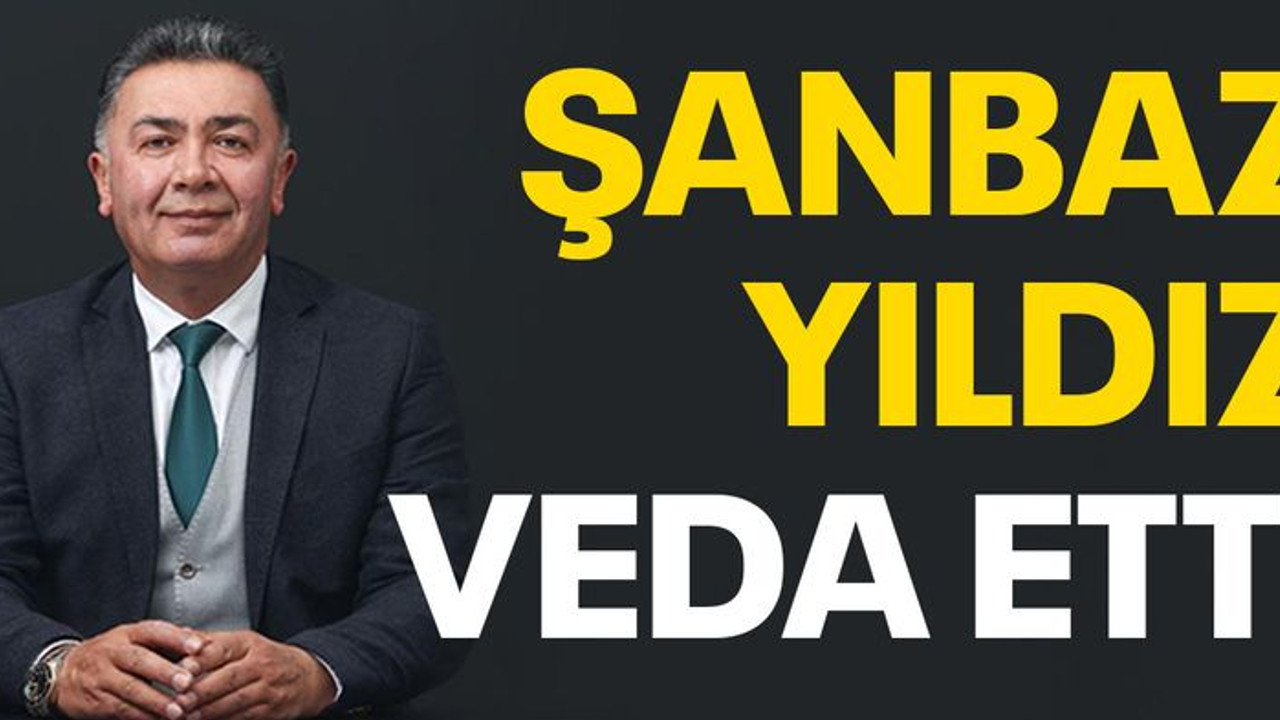Şanbaz Yıldız veda etti