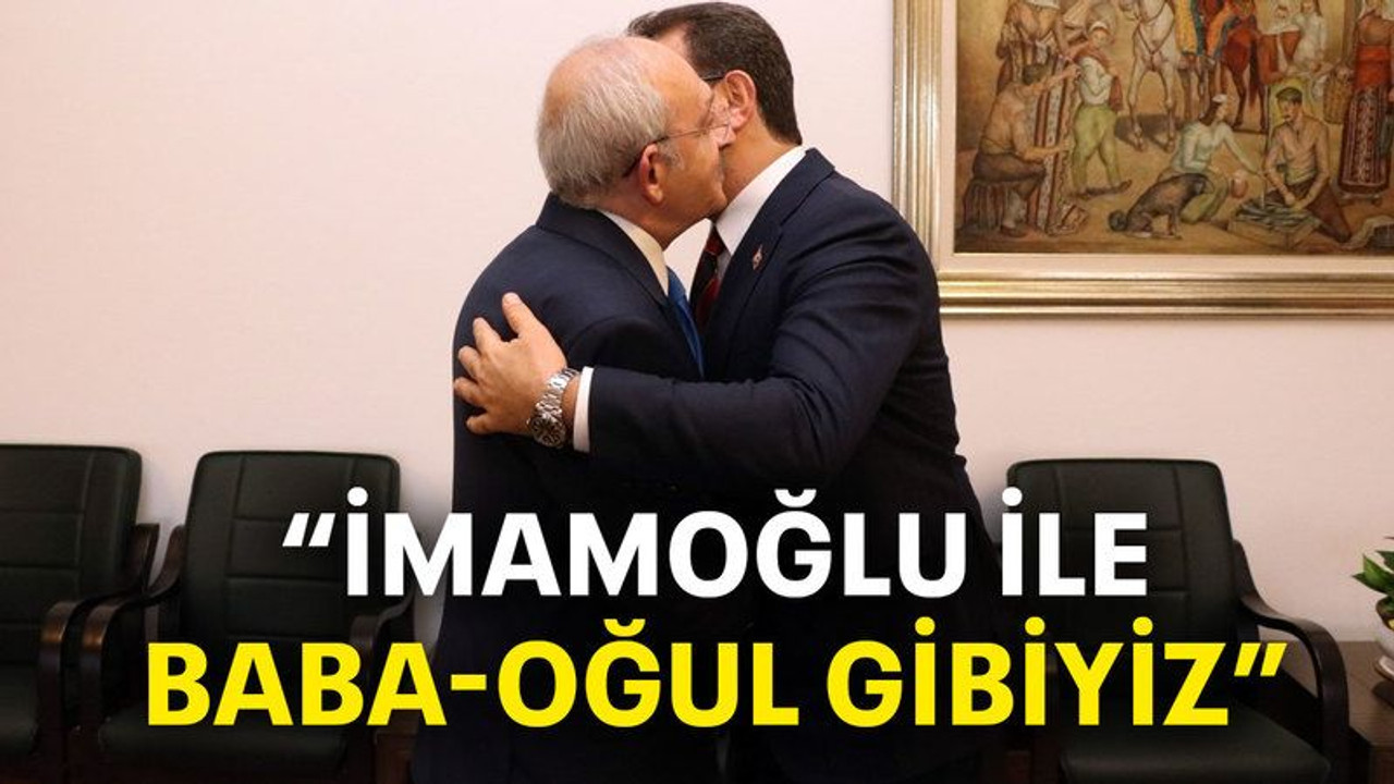 “İmamoğlu ile baba-oğul gibiyiz”
