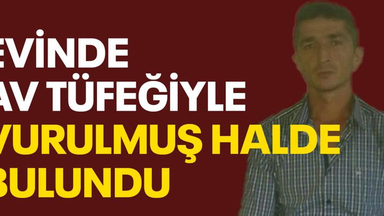 Evinde av tüfeğiyle vurulmuş halde bulundu