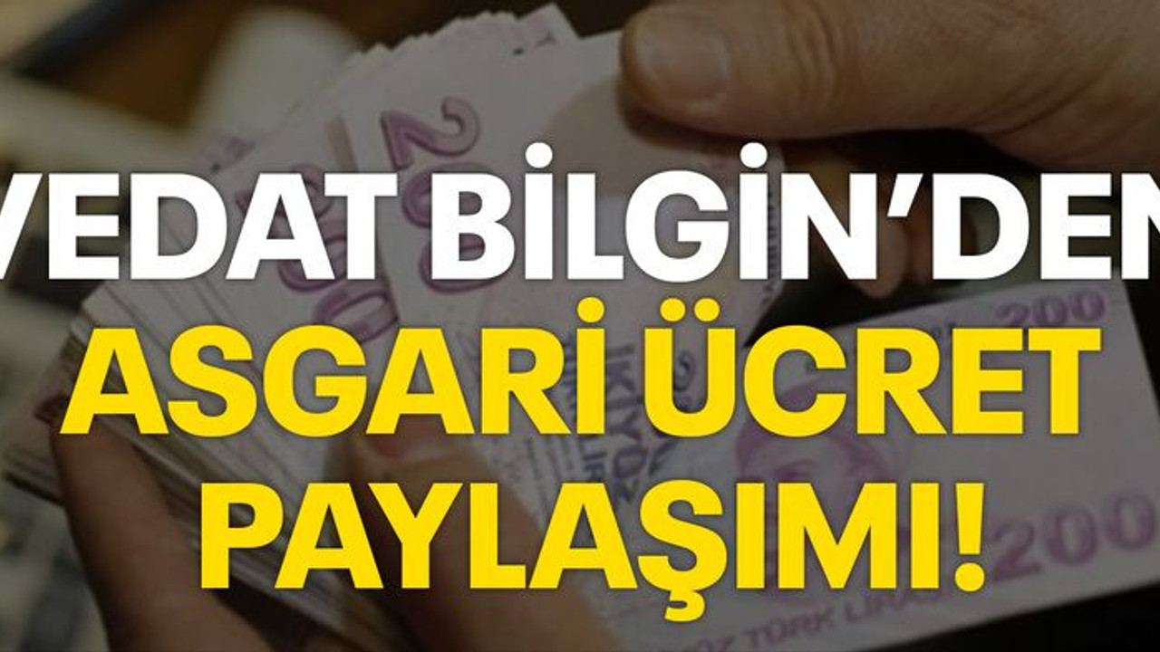 Vedat Bilgin'den asgari ücret paylaşımı!