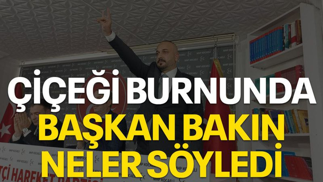 Çiçeği burnunda başkan bakın neler söyledi