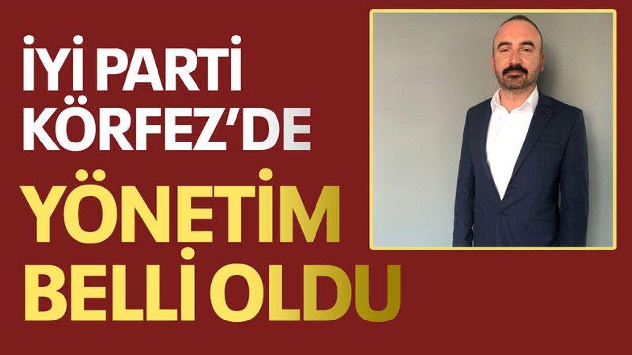 İYİ Parti Körfez’de yönetim belli oldu
