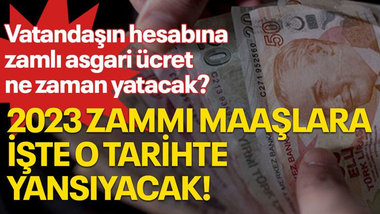 Vatandaşın hesabına zamlı asgari ücret ne zaman yatacak? 2023 zammı maaşlara işte o tarihte yansıyacak!