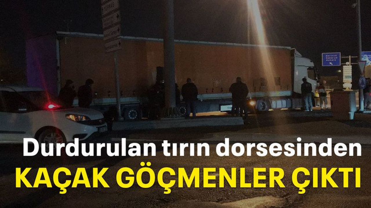 Durdurulan tırın dorsesinden kaçak göçmenler çıktı