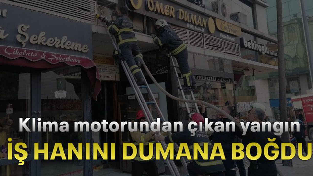 Klima motorundan çıkan yangın iş hanını dumana boğdu