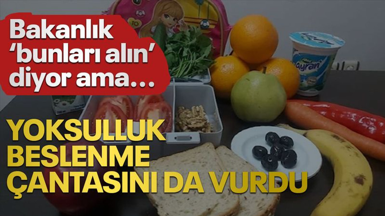 Bakanlık, bunları koyun diyor ama... Yoksulluk beslenme çantasını da vurdu