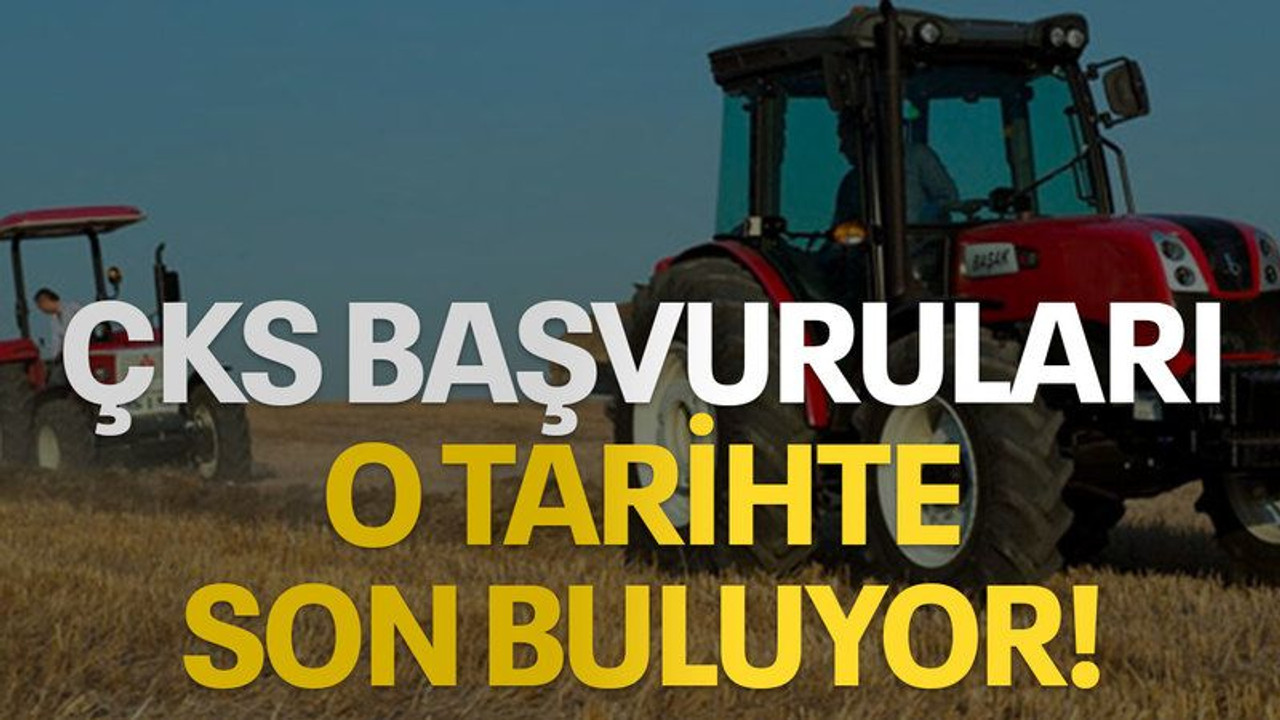 ÇKS başvuruları o tarihte son buluyor!