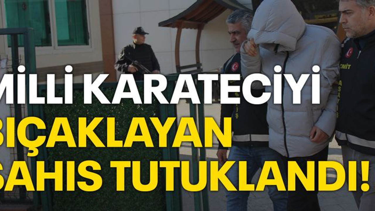 Milli karateciyi bıçaklayan şüpheli tutuklandı