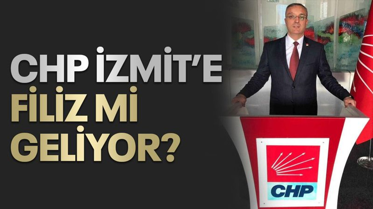 CHP İzmit’e Filiz mi geliyor?