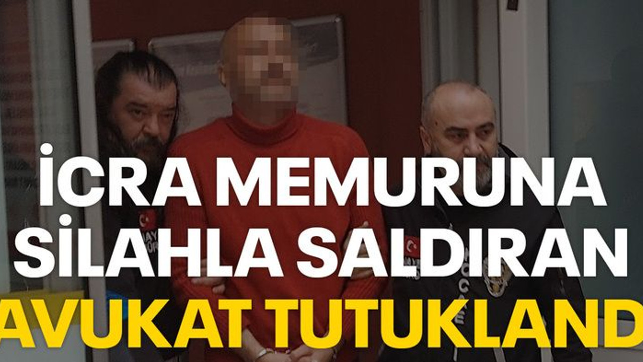 İcra memuruna silahla saldıran avukat tutuklandı