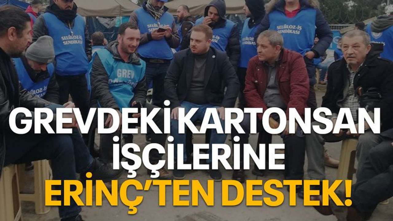 Grevdeki Kartonsan işçilerine Erinç’ten destek!