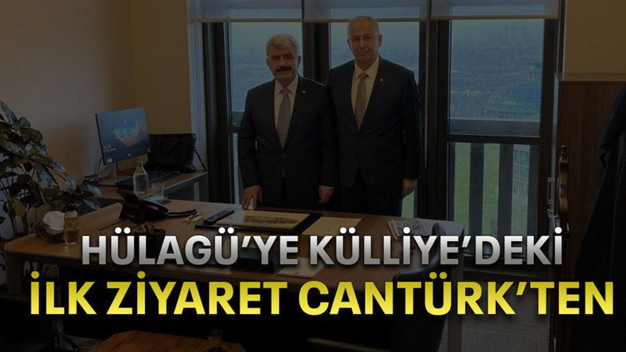 Hülagü’ye Külliye’deki ilk ziyaret Cantürk’ten