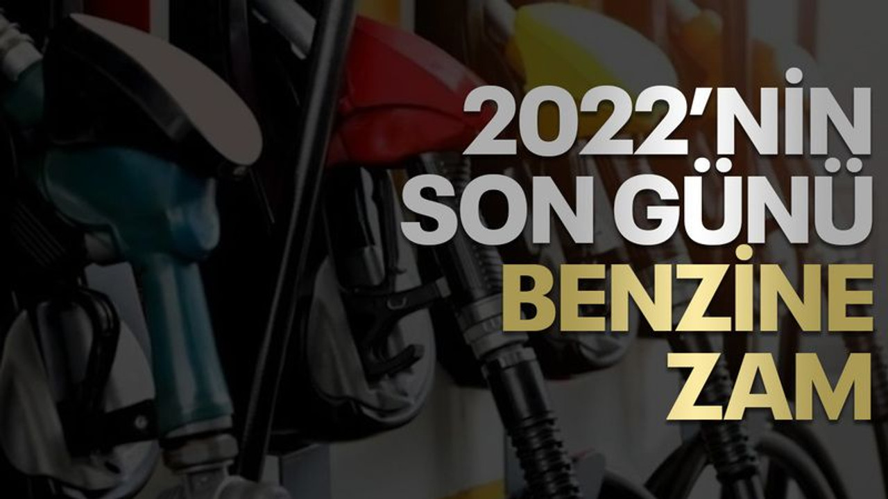 2022’nin son günü benzine zam