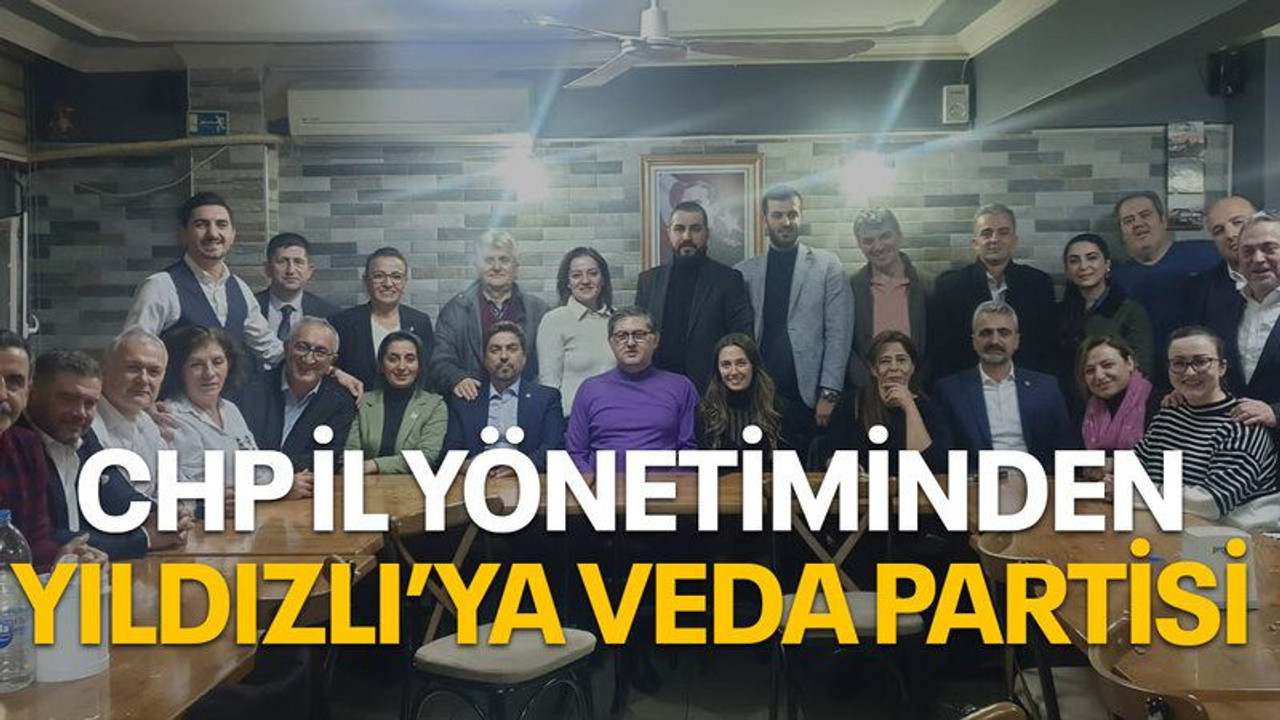 CHP İl Yönetiminden Yıldızlı’ya veda partisi